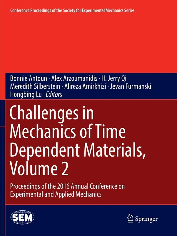 Challenges in Mechanics of Time Dependent Materials, Volume 2: Proceedings of the 2016 Annual Conference on Experimental and Applied Mechanics ... Society for Experimental Mechanics Series)