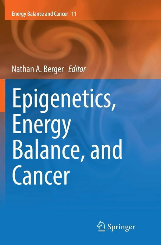 Epigenetics, Energy Balance, and Cancer: 11