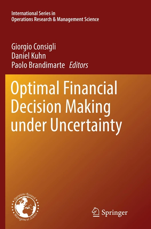 Optimal Financial Decision Making under Uncertainty: 245 (International Series in Operations Research & Management Science, 245)