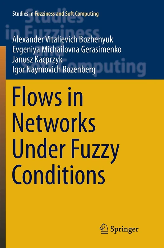 Flows in Networks Under Fuzzy Conditions: 346 (Studies in Fuzziness and Soft Computing, 346)