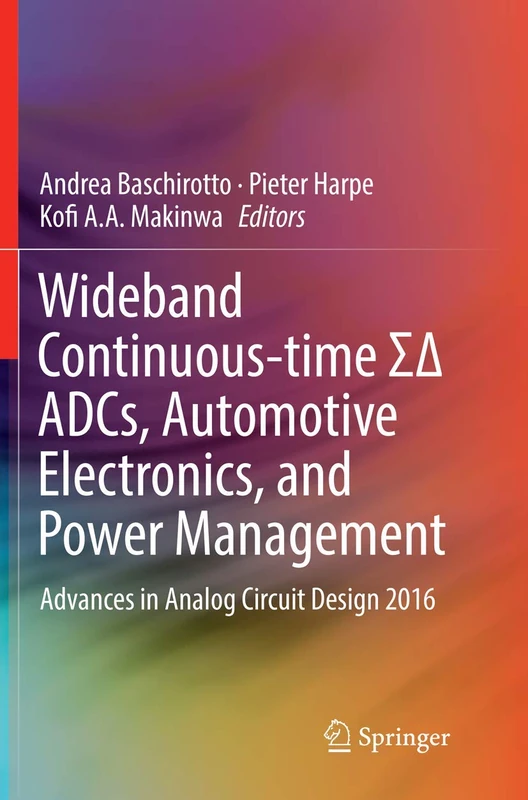 Wideband Continuous-time ΣΔ ADCs, Automotive Electronics, and Power Management: Advances in Analog Circuit Design 2016