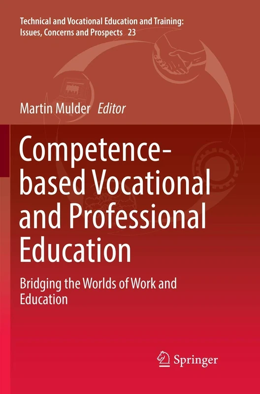 Competence-based Vocational and Professional Education: Bridging the Worlds of Work and Education: 23 (Technical and Vocational Education and Training: Issues, Concerns and Prospects, 23)