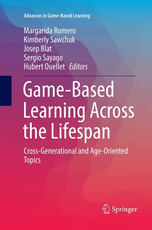 Game-Based Learning Across the Lifespan: Cross-Generational and Age-Oriented Topics (Advances in Game-Based Learning)