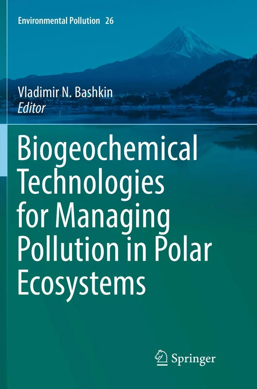 Biogeochemical Technologies for Managing Pollution in Polar Ecosystems: 26 (Environmental Pollution, 26)