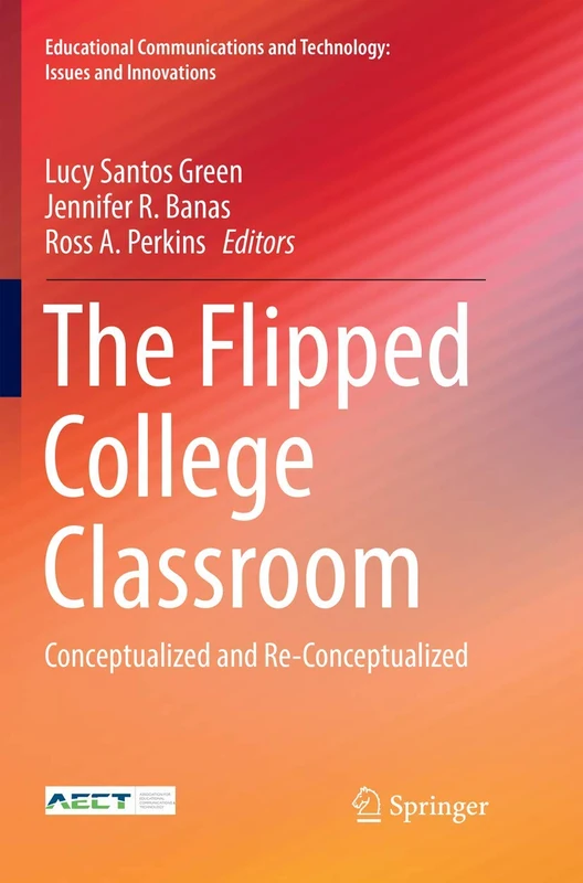 The Flipped College Classroom: Conceptualized and Re-Conceptualized (Educational Communications and Technology: Issues and Innovations)