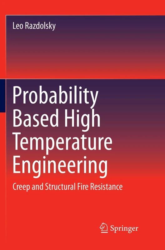 Probability Based High Temperature Engineering: Creep and Structural Fire Resistance