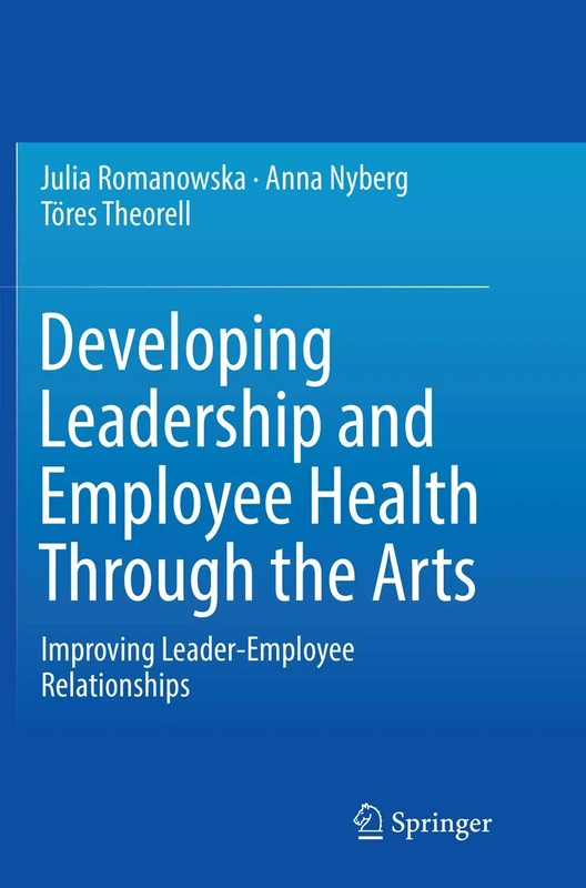 Developing Leadership and Employee Health Through the Arts: Improving Leader-Employee Relationships