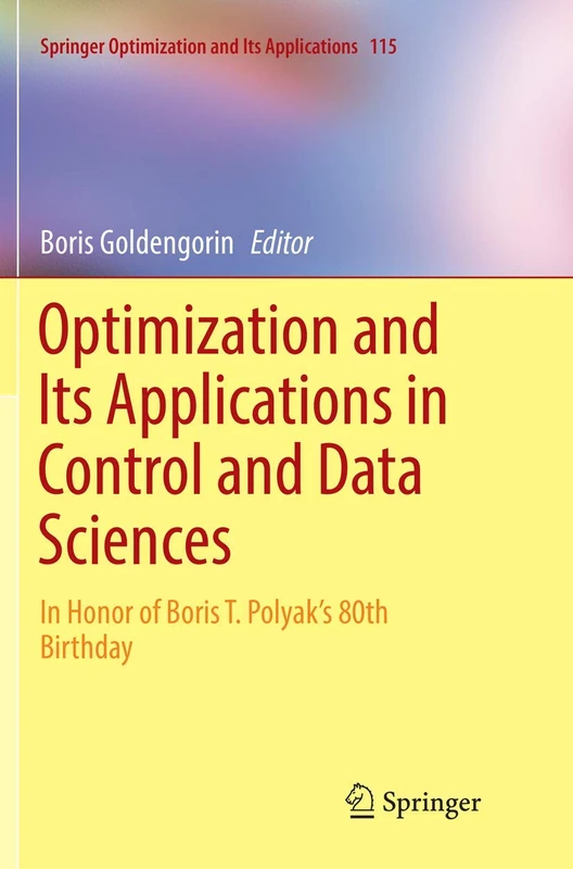 Optimization and Its Applications in Control and Data Sciences: In Honor of Boris T. Polyak’s 80th Birthday: 115 (Springer Optimization and Its Applications, 115)