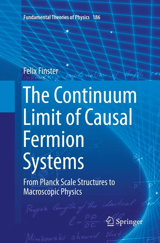 The Continuum Limit of Causal Fermion Systems: From Planck Scale Structures to Macroscopic Physics: 186 (Fundamental Theories of Physics, 186) - Image 1