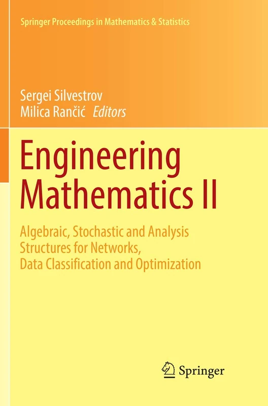 Engineering Mathematics II: Algebraic, Stochastic and Analysis Structures for Networks, Data Classification and Optimization: 179 (Springer Proceedings in Mathematics & Statistics, 179)