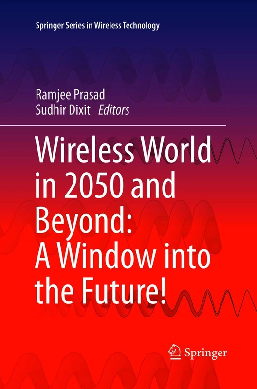 Wireless World in 2050 and Beyond: A Window into the Future! (Springer Series in Wireless Technology)