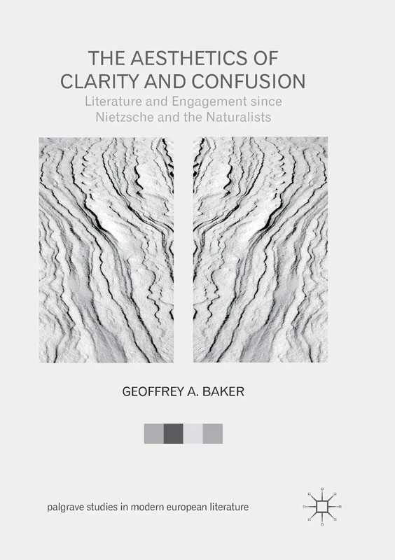 The Aesthetics of Clarity and Confusion: Literature and Engagement since Nietzsche and the Naturalists (Palgrave Studies in Modern European Literature)
