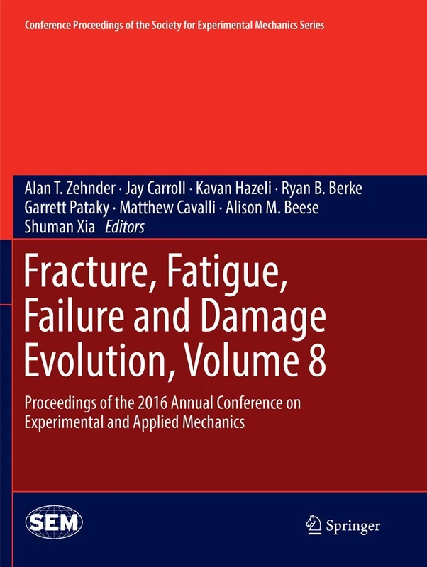 Fracture, Fatigue, Failure and Damage Evolution, Volume 8: Proceedings of the 2016 Annual Conference on Experimental and Applied Mechanics (Conference ... Society for Experimental Mechanics Series)
