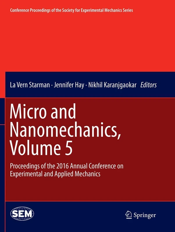 Micro and Nanomechanics, Volume 5: Proceedings of the 2016 Annual Conference on Experimental and Applied Mechanics (Conference Proceedings of the Society for Experimental Mechanics Series)