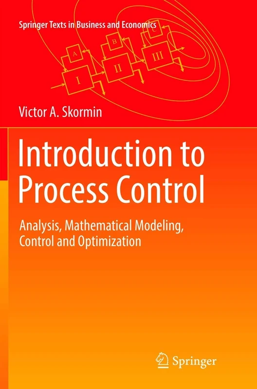 Introduction to Process Control: Analysis, Mathematical Modeling, Control and Optimization (Springer Texts in Business and Economics)