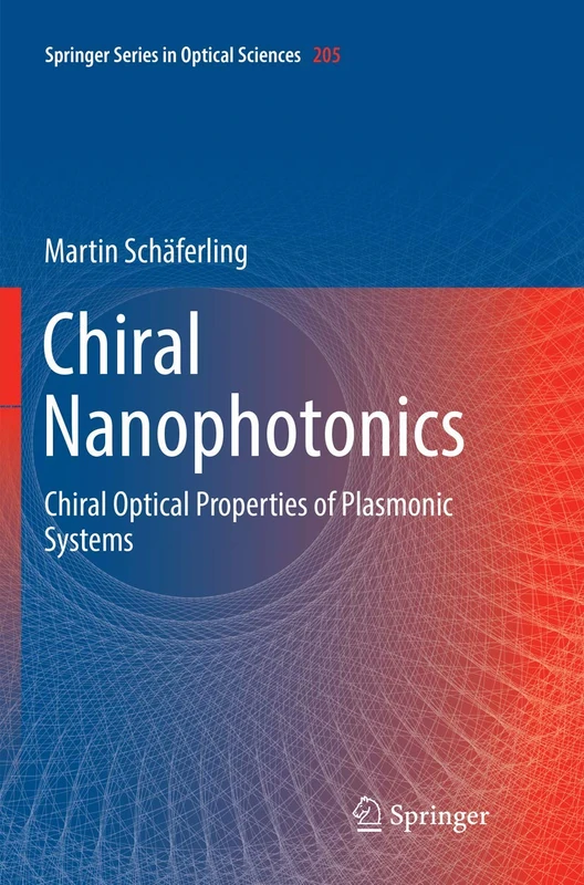 Chiral Nanophotonics: Chiral Optical Properties of Plasmonic Systems: 205 (Springer Series in Optical Sciences, 205)