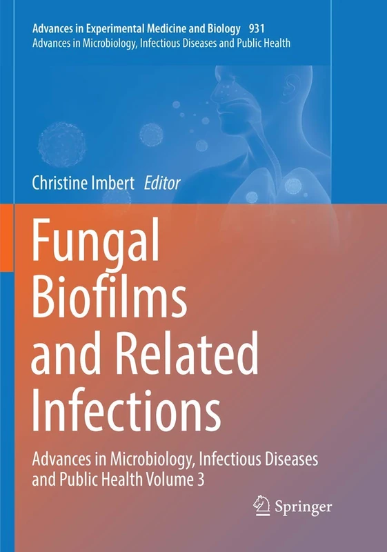Fungal Biofilms and related infections: Advances in Microbiology, Infectious Diseases and Public Health Volume 3: 931