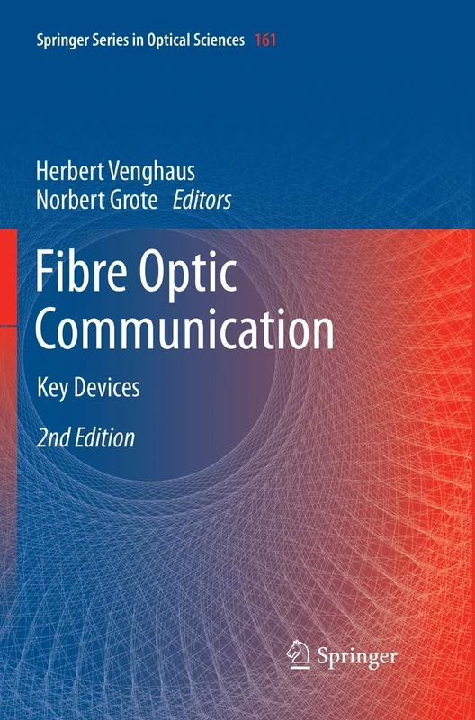 Fibre Optic Communication: Key Devices: 161 (Springer Series in Optical Sciences, 161)