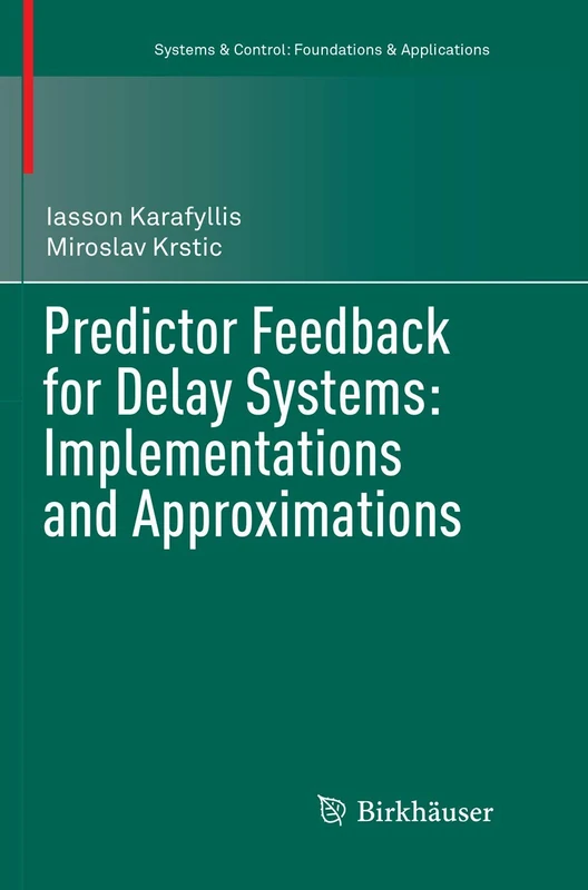 Predictor Feedback for Delay Systems: Implementations and Approximations (Systems & Control: Foundations & Applications)