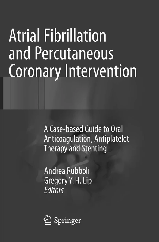 Atrial Fibrillation and Percutaneous Coronary Intervention: A Case-based Guide to Oral Anticoagulation, Antiplatelet Therapy and Stenting