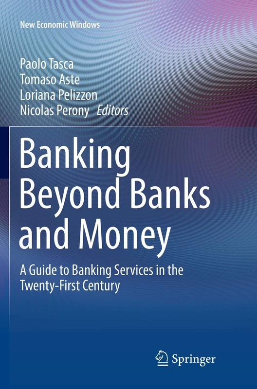 Banking Beyond Banks and Money: A Guide to Banking Services in the Twenty-First Century (New Economic Windows)