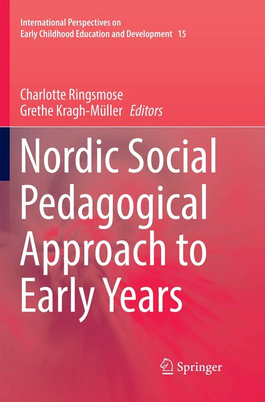 Nordic Social Pedagogical Approach to Early Years: 15 (International Perspectives on Early Childhood Education and Development, 15)