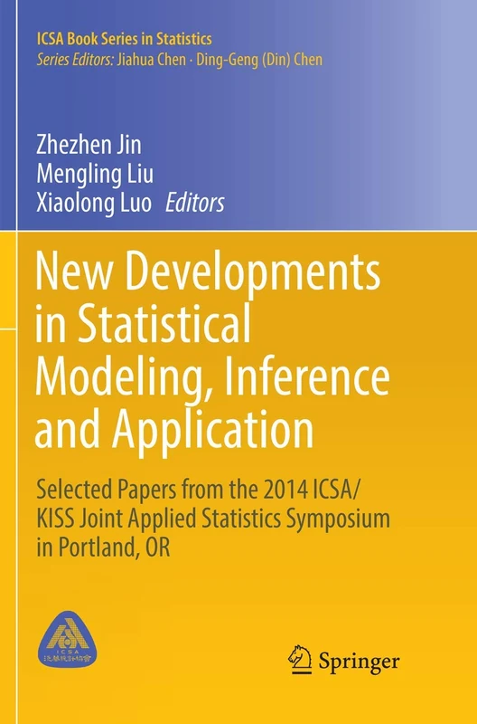 New Developments in Statistical Modeling, Inference and Application: Selected Papers from the 2014 ICSA/KISS Joint Applied Statistics Symposium in Portland, OR (ICSA Book Series in Statistics)