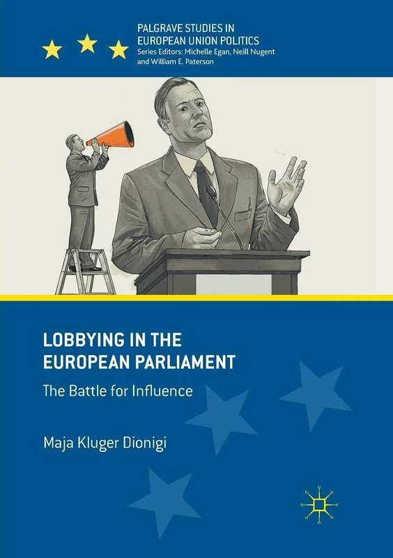 Lobbying in the European Parliament: The Battle for Influence (Palgrave Studies in European Union Politics)