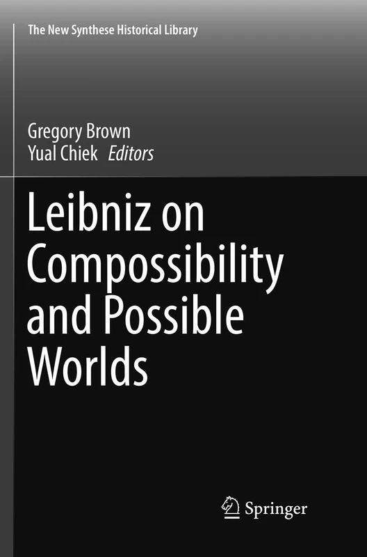 Leibniz on Compossibility and Possible Worlds: 75 (The New Synthese Historical Library, 75)