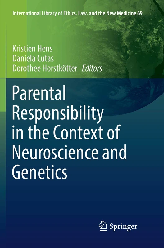 Parental Responsibility in the Context of Neuroscience and Genetics: 69 (International Library of Ethics, Law, and the New Medicine, 69)