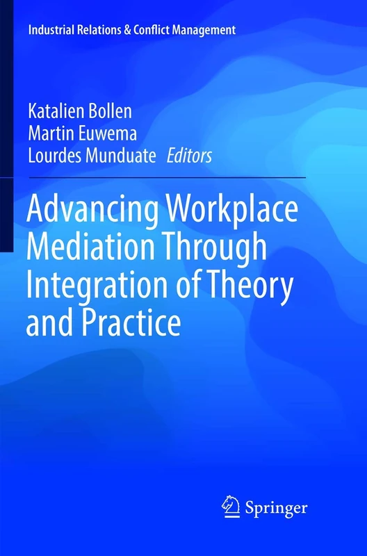 Advancing Workplace Mediation Through Integration of Theory and Practice (Industrial Relations & Conflict Management)