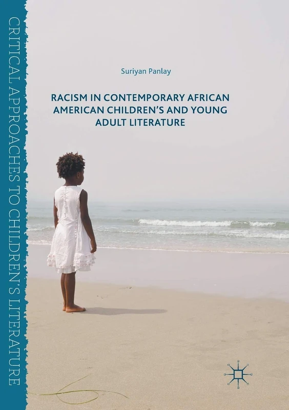 Racism in Contemporary African American Children’s and Young Adult Literature (Critical Approaches to Children's Literature)
