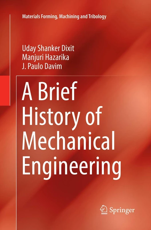 A Brief History of Mechanical Engineering (Materials Forming, Machining and Tribology)