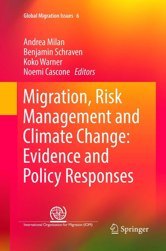 Migration, Risk Management and Climate Change: Evidence and Policy Responses: 6 (Global Migration Issues, 6)