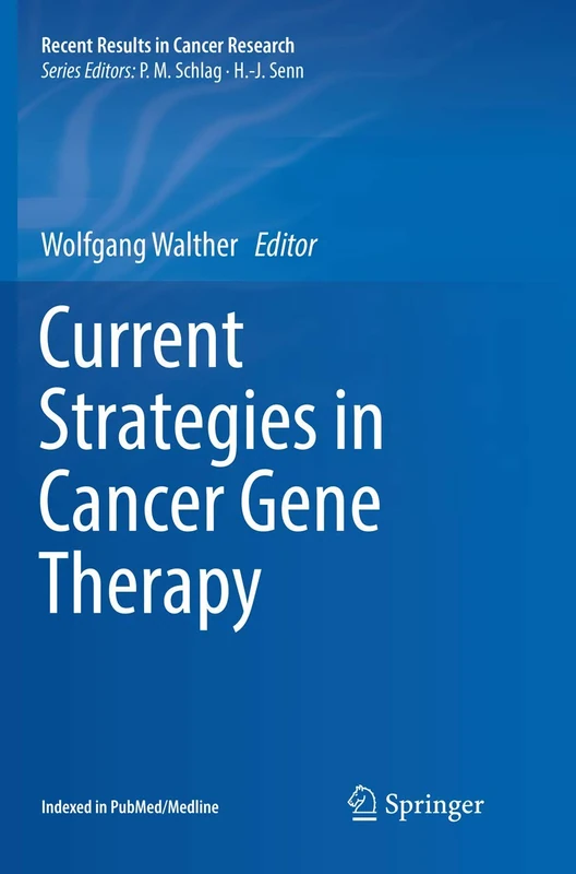 Current Strategies in Cancer Gene Therapy: 209 (Recent Results in Cancer Research, 209)