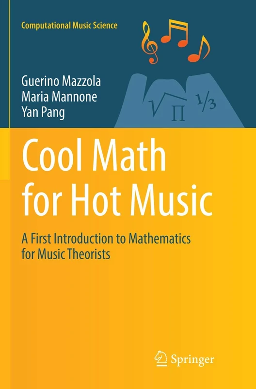 Cool Math for Hot Music: A First Introduction to Mathematics for Music Theorists (Computational Music Science)