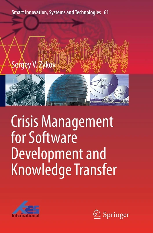 Crisis Management for Software Development and Knowledge Transfer: 61 (Smart Innovation, Systems and Technologies, 61)