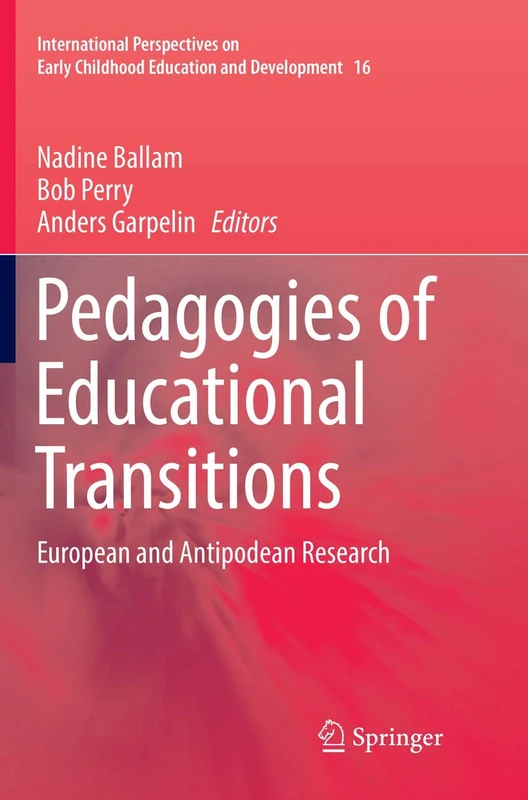 Pedagogies of Educational Transitions: European and Antipodean Research: 16 (International Perspectives on Early Childhood Education and Development, 16)