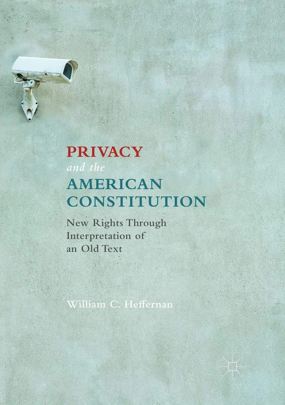Privacy and the American Constitution: New Rights Through Interpretation of an Old Text