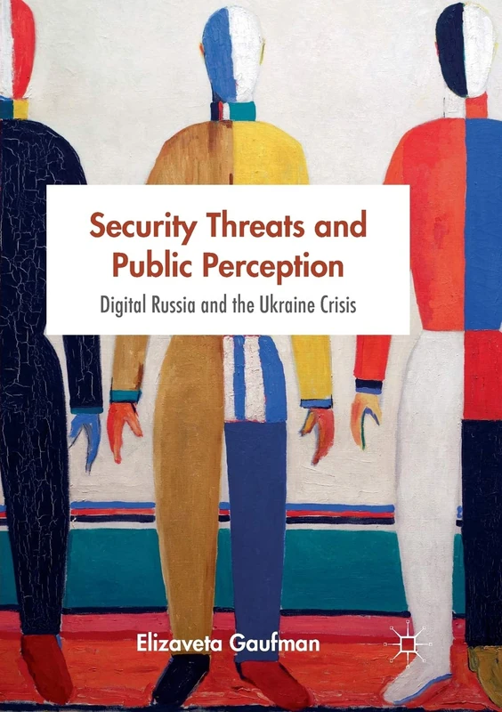 Security Threats and Public Perception: Digital Russia and the Ukraine Crisis (New Security Challenges)