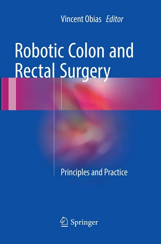 Robotic Colon and Rectal Surgery: Principles and Practice