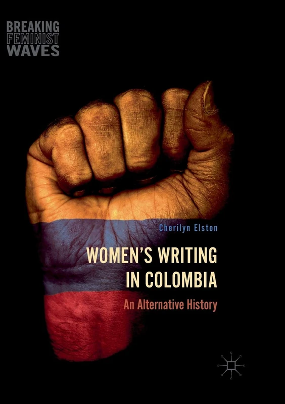 Women's Writing in Colombia: An Alternative History (Breaking Feminist Waves)
