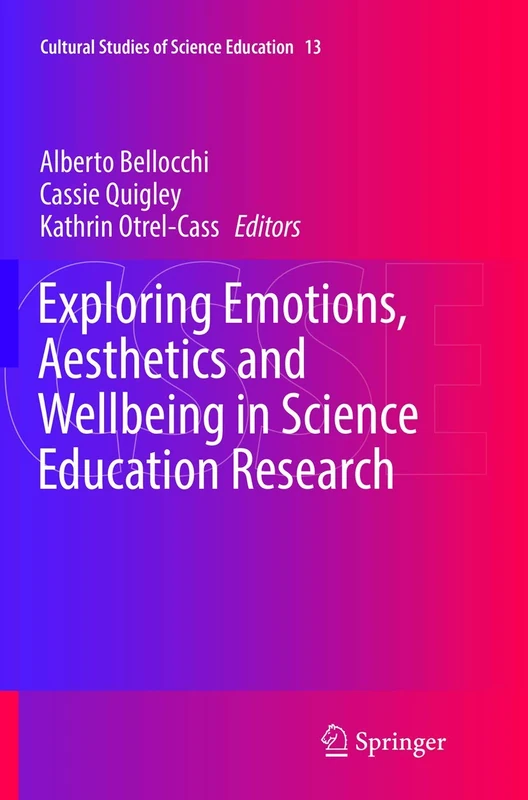 Exploring Emotions, Aesthetics and Wellbeing in Science Education Research: 13 (Cultural Studies of Science Education, 13)