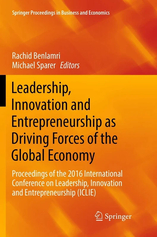 Leadership, Innovation and Entrepreneurship as Driving Forces of the Global Economy: Proceedings of the 2016 International Conference on Leadership, ... Proceedings in Business and Economics)