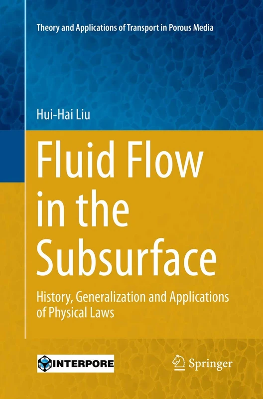 Fluid Flow in the Subsurface: History, Generalization and Applications of Physical Laws: 28 (Theory and Applications of Transport in Porous Media, 28)