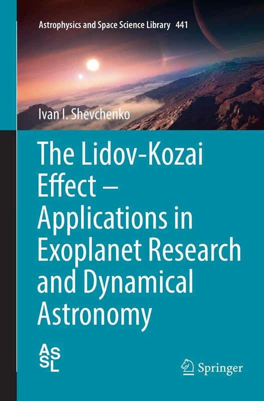 The Lidov-Kozai Effect - Applications in Exoplanet Research and Dynamical Astronomy: 441 (Astrophysics and Space Science Library, 441)
