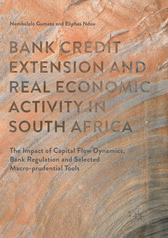 Bank Credit Extension and Real Economic Activity in South Africa: The Impact of Capital Flow Dynamics, Bank Regulation and Selected Macro-prudential Tools