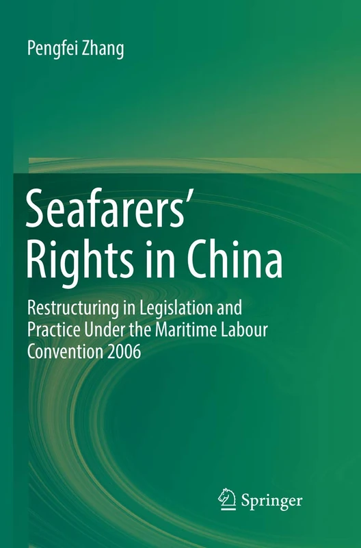 Seafarers’ Rights in China: Restructuring in Legislation and Practice Under the Maritime Labour Convention 2006
