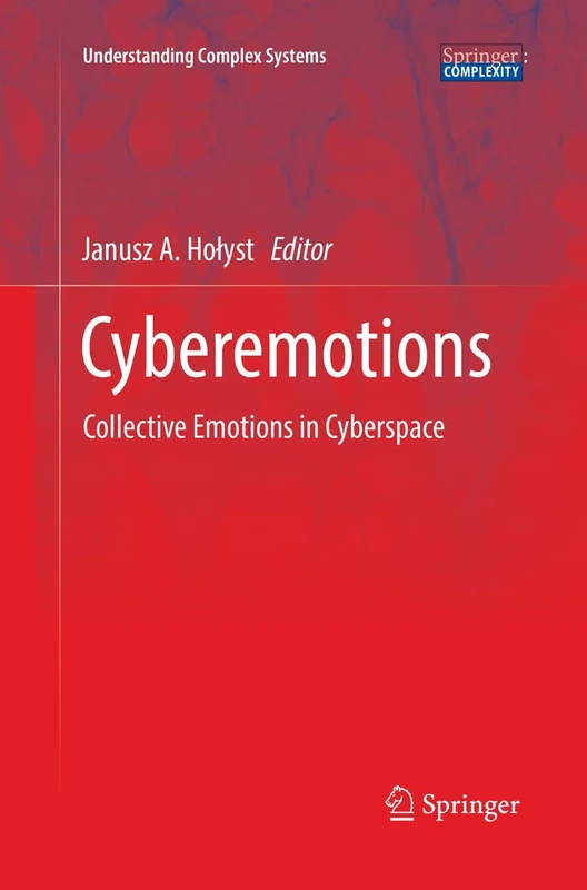 Cyberemotions: Collective Emotions in Cyberspace (Understanding Complex Systems)