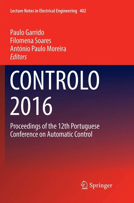 CONTROLO 2016: Proceedings of the 12th Portuguese Conference on Automatic Control: 402 (Lecture Notes in Electrical Engineering, 402)